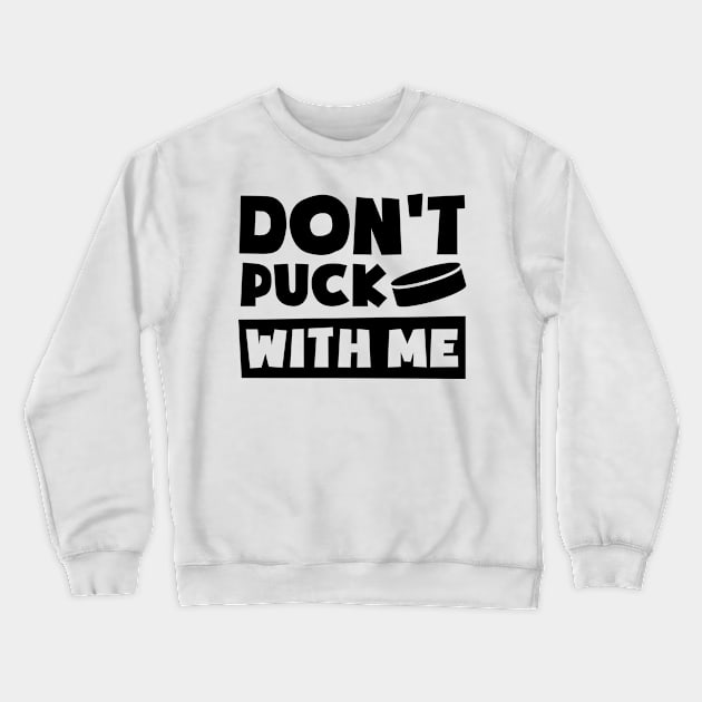 Ice Hockey Shirt | Don't Puck With Me Crewneck Sweatshirt by Gawkclothing